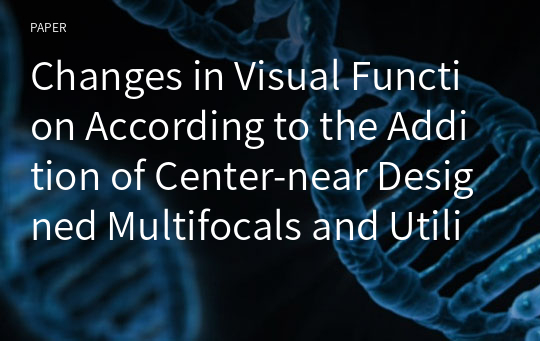 Changes in Visual Function According to the Addition of Center-near Designed Multifocals and Utilization as Contact Lenses for Fatigue