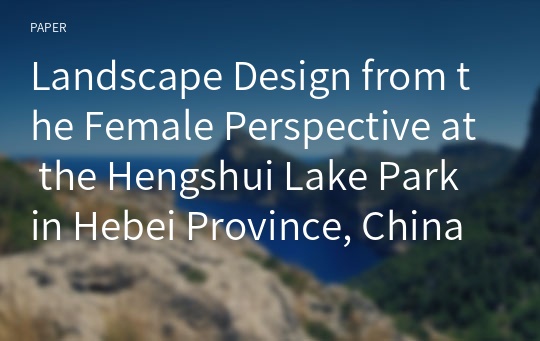 Landscape Design from the Female Perspective at the Hengshui Lake Park in Hebei Province, China