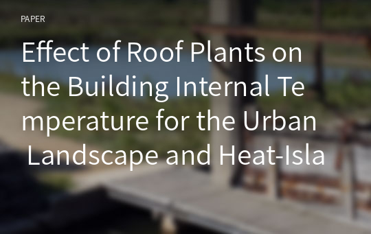 Effect of Roof Plants on the Building Internal Temperature for the Urban Landscape and Heat-Island Reduction