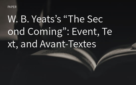 W. B. Yeats’s “The Second Coming”: Event, Text, and Avant-Textes