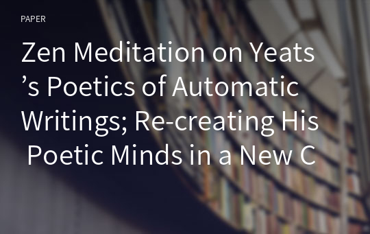 Zen Meditation on Yeats’s Poetics of Automatic Writings; Re-creating His Poetic Minds in a New Creative Séance