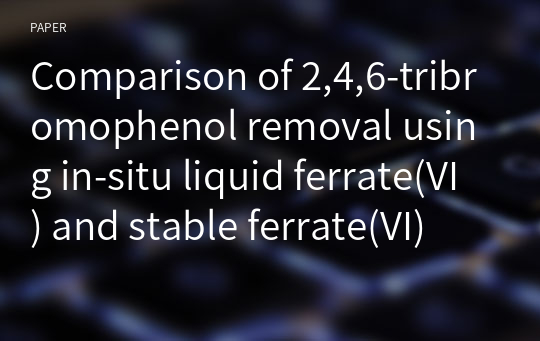 Comparison of 2,4,6-tribromophenol removal using in-situ liquid ferrate(VI) and stable ferrate(VI)