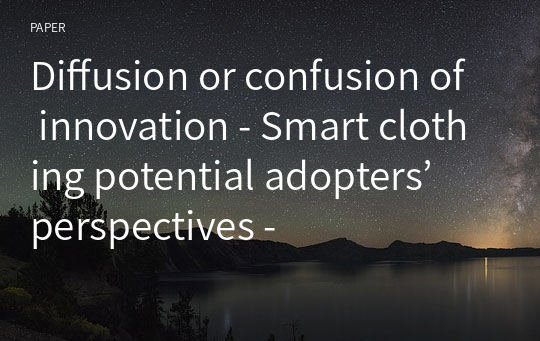 Diffusion or confusion of innovation - Smart clothing potential adopters’ perspectives -