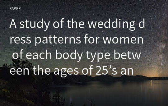 A study of the wedding dress patterns for women of each body type between the ages of 25’s and 34’s