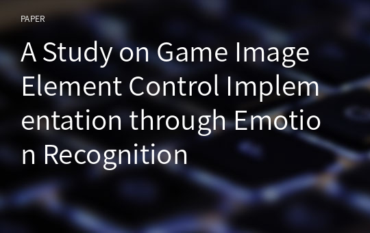 A Study on Game Image Element Control Implementation through Emotion Recognition