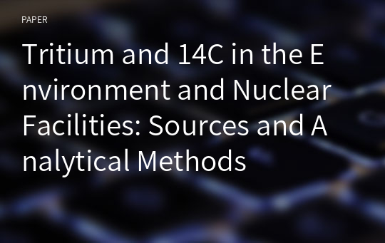 Tritium and 14C in the Environment and Nuclear Facilities: Sources and Analytical Methods