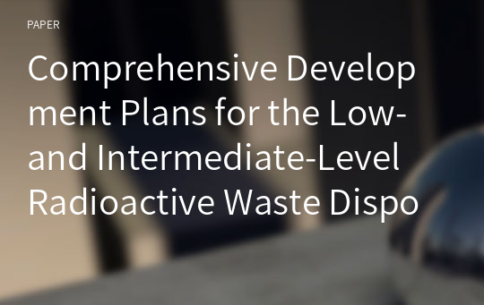Comprehensive Development Plans for the Low- and Intermediate-Level Radioactive Waste Disposal Facility in Korea and Preliminary Safety Assessment