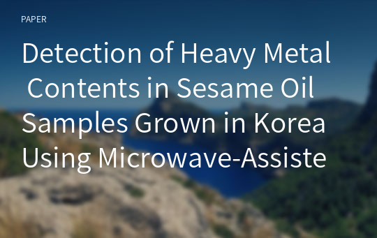 Detection of Heavy Metal Contents in Sesame Oil Samples Grown in Korea Using Microwave-Assisted Acid Digestion