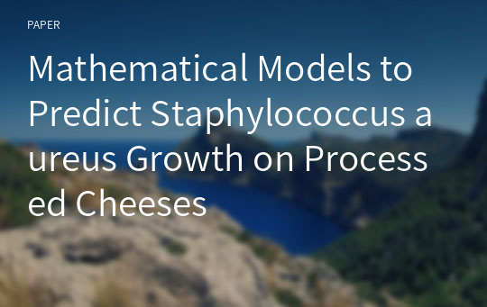 Mathematical Models to Predict Staphylococcus aureus Growth on Processed Cheeses