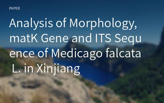 Analysis of Morphology, matK Gene and ITS Sequence of Medicago falcata L. in Xinjiang