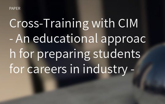 Cross-Training with CIM - An educational approach for preparing students for careers in industry -