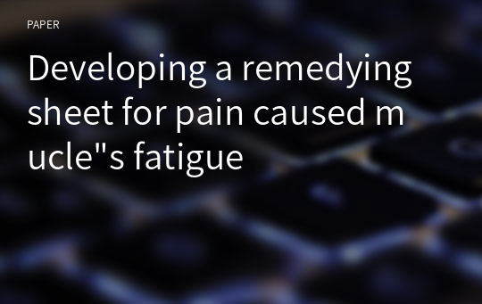 Developing a remedying sheet for pain caused mucle&quot;s fatigue
