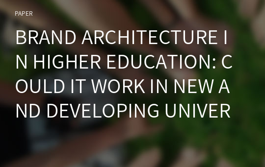 BRAND ARCHITECTURE IN HIGHER EDUCATION: COULD IT WORK IN NEW AND DEVELOPING UNIVERSITIES?