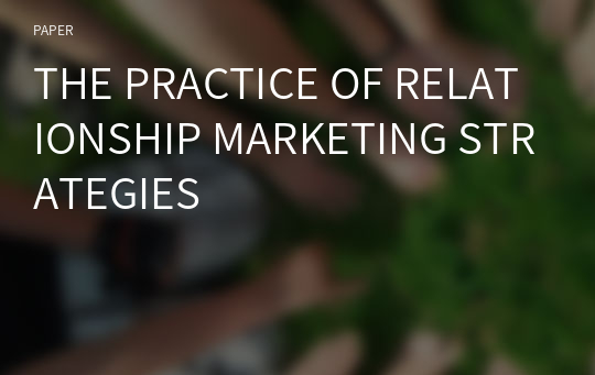 THE PRACTICE OF RELATIONSHIP MARKETING STRATEGIES
