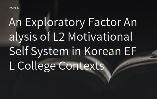 An Exploratory Factor Analysis of L2 Motivational Self System in Korean EFL College Contexts