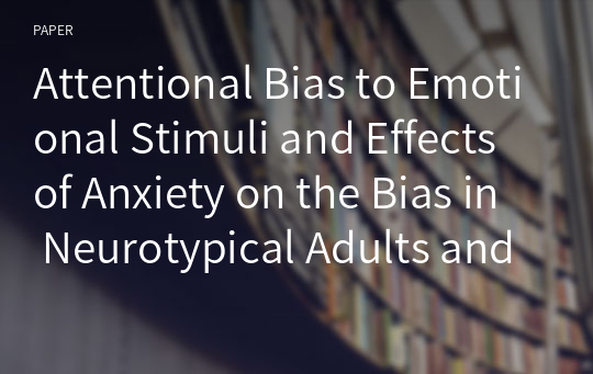 Attentional Bias to Emotional Stimuli and Effects of Anxiety on the Bias in Neurotypical Adults and Adolescents