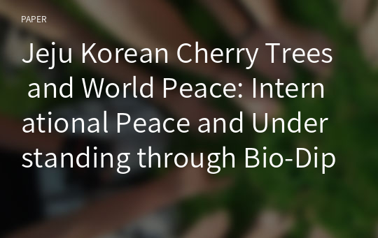 Jeju Korean Cherry Trees and World Peace: International Peace and Understanding through Bio-Diplomacy