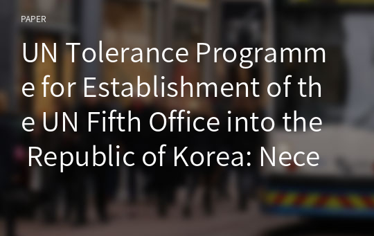 UN Tolerance Programme for Establishment of the UN Fifth Office into the Republic of Korea: Necessity of a geopolitical balance to the international organization, UN Forces Cemetery in Busan and Asia 