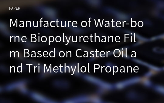 Manufacture of Water-borne Biopolyurethane Film Based on Caster Oil and Tri Methylol Propane for Leather Coationg