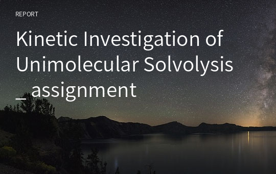 Kinetic Investigation of Unimolecular Solvolysis _ assignment
