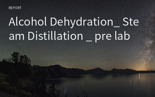 Alcohol Dehydration_ Steam Distillation _ pre lab