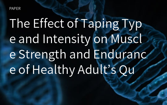 The Effect of Taping Type and Intensity on Muscle Strength and Endurance of Healthy Adult’s Quadriceps Femoris