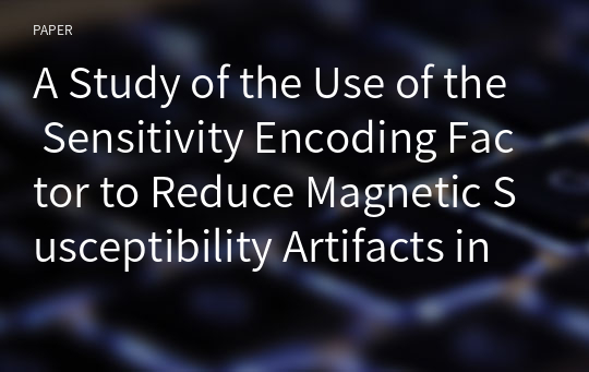 A Study of the Use of the Sensitivity Encoding Factor to Reduce Magnetic Susceptibility Artifacts in Brain Stem Diffusion-Weighted Imaging