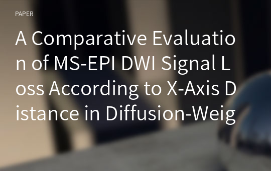 A Comparative Evaluation of MS-EPI DWI Signal Loss According to X-Axis Distance in Diffusion-Weighted Imaging of the Musculoskeletal System
