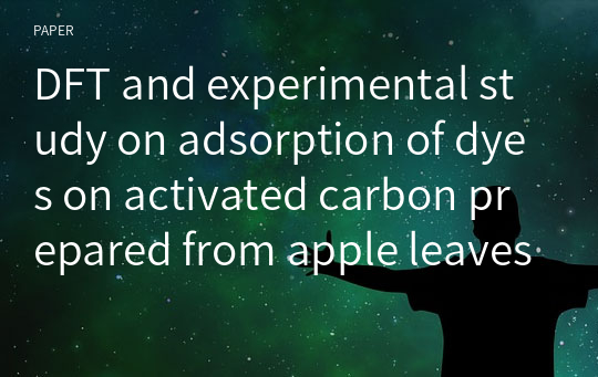 DFT and experimental study on adsorption of dyes on activated carbon prepared from apple leaves