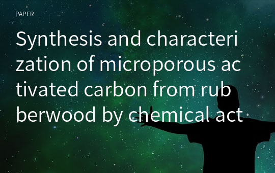 Synthesis and characterization of microporous activated carbon from rubberwood by chemical activation with KOH