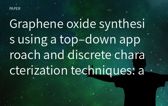 Graphene oxide synthesis using a top–down approach and discrete characterization techniques: a holistic review