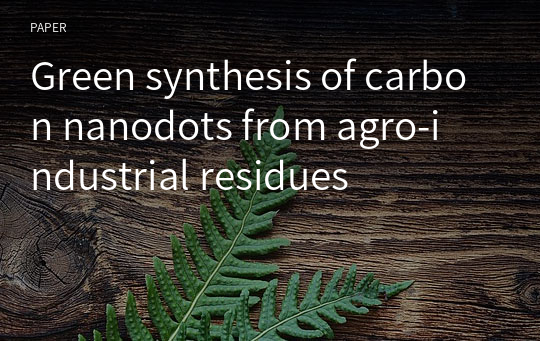 Green synthesis of carbon nanodots from agro‑industrial residues