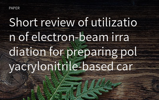 Short review of utilization of electron‑beam irradiation for preparing polyacrylonitrile‑based carbon fibers and improving properties of carbon‑fiber‑reinforced thermoplastics