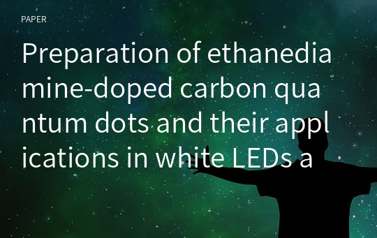 Preparation of ethanediamine‑doped carbon quantum dots and their applications in white LEDs and fluorescent TLC plate