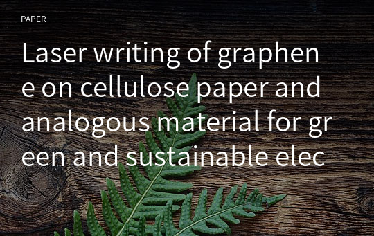 Laser writing of graphene on cellulose paper and analogous material for green and sustainable electronic: a concise review