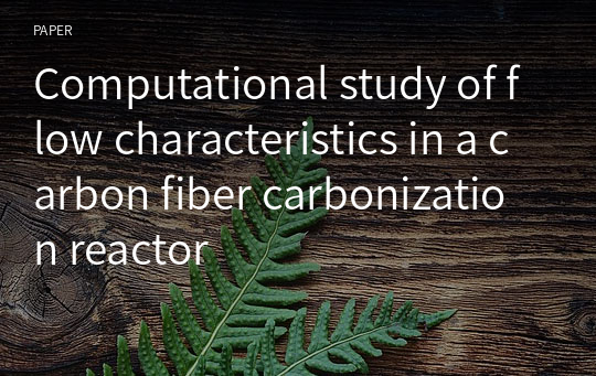 Computational study of flow characteristics in a carbon fiber carbonization reactor