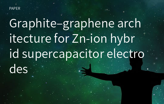 Graphite–graphene architecture for Zn‑ion hybrid supercapacitor electrodes