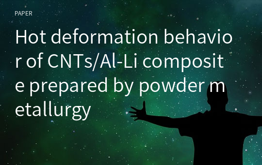 Hot deformation behavior of CNTs/Al‑Li composite prepared by powder metallurgy