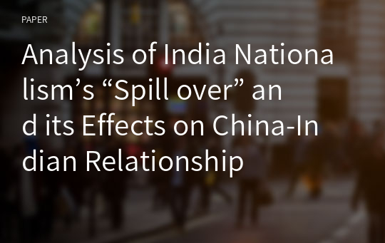 Analysis of India Nationalism’s “Spill over” and its Effects on China-Indian Relationship