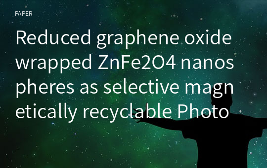 Reduced graphene oxide wrapped ZnFe2O4 nanospheres as selective magnetically recyclable Photocatalysts under visible light irradiation