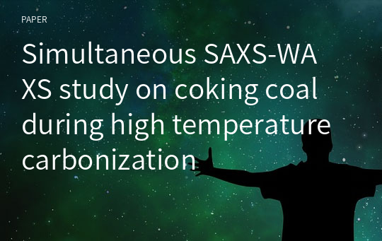 Simultaneous SAXS‑WAXS study on coking coal during high temperature carbonization