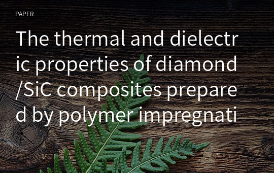 The thermal and dielectric properties of diamond/SiC composites prepared by polymer impregnation and pyrolysis