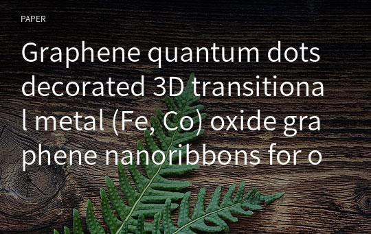 Graphene quantum dots decorated 3D transitional metal (Fe, Co) oxide graphene nanoribbons for oxygen reduction reaction