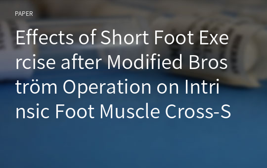 Effects of Short Foot Exercise after Modified Broström Operation on Intrinsic Foot Muscle Cross-Sectional Area and Balance Ability: A Randomized Controlled Trial