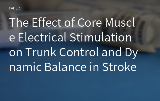 The Effect of Core Muscle Electrical Stimulation on Trunk Control and Dynamic Balance in Stroke Patients