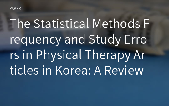 The Statistical Methods Frequency and Study Errors in Physical Therapy Articles in Korea: A Review from 2017-2021