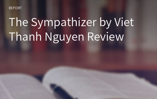 The Sympathizer by Viet Thanh Nguyen Review