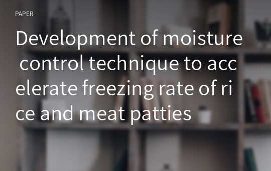 Development of moisture control technique to accelerate freezing rate of rice and meat patties