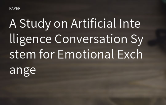 A Study on Artificial Intelligence Conversation System for Emotional Exchange