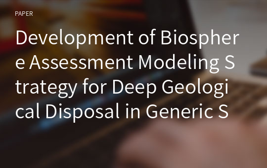 Development of Biosphere Assessment Modeling Strategy for Deep Geological Disposal in Generic Site of the Korean Peninsula